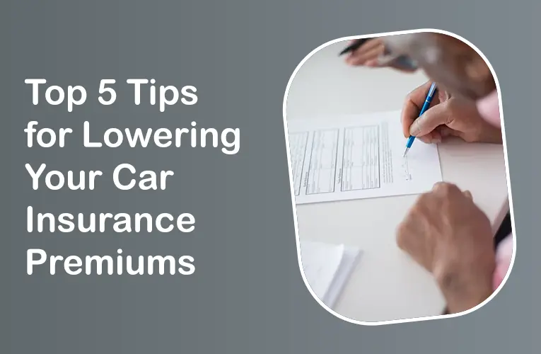 Top 5 Tips for Lowering Your Car Insurance Premiums