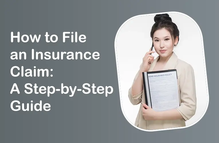 How to File an Insurance Claim: A Step-by-Step Guide